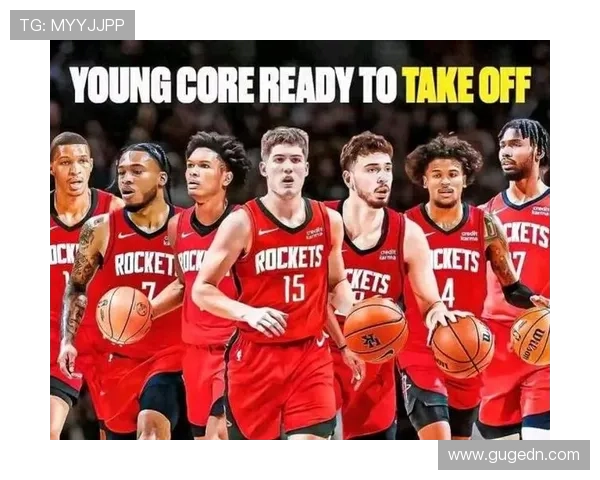 火箭队新赛季阵容调整及年轻球员表现引关注 球迷期待新篇章开启 火箭队新赛季阵容调整及年轻球员表现引关注 球迷期待新篇章开启